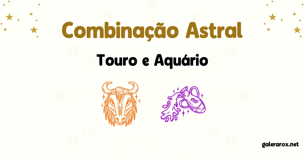 Horóscopo Combinação Astral De Touro E Aquário?
