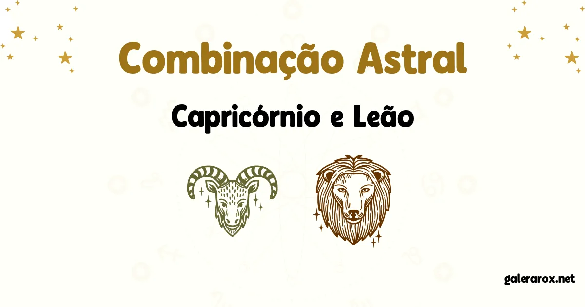 Horóscopo Combinação Astral De Capricórnio E Leão?