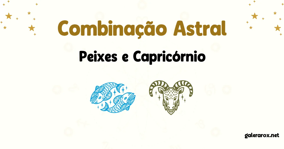 Horóscopo Combinação Astral De Peixes E Capricórnio?