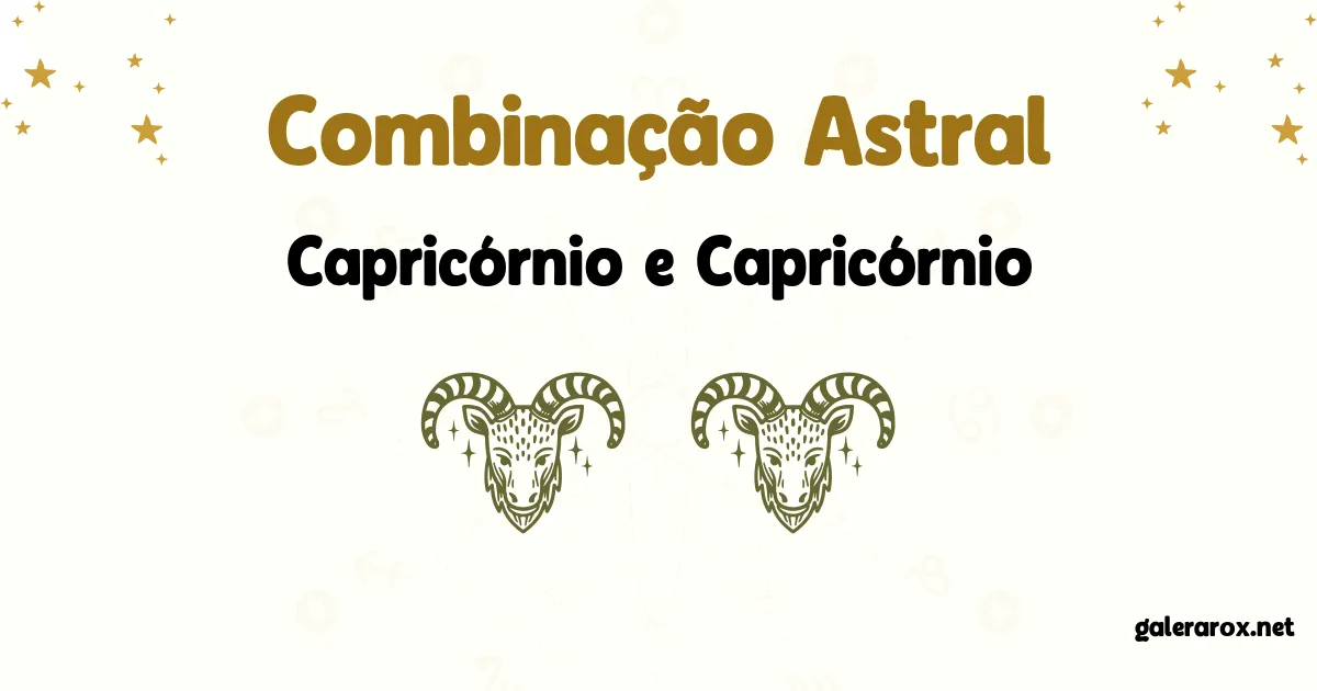 Horóscopo Combinação Astral De Capricórnio E Capricórnio?